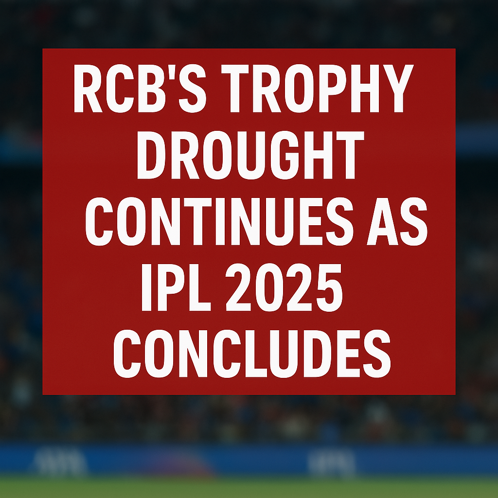 RCB's Trophy Drought Continues as IPL 2025 Concludes